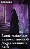 L'anti-moine: nos numerus sumus & fruges consumere natis