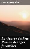 La Guerre du Feu: Roman des âges farouches