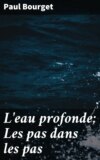 L'eau profonde; Les pas dans les pas