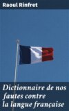 Dictionnaire de nos fautes contre la langue française