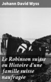 Le Robinson suisse ou Histoire d'une famille suisse naufragée