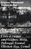 Cités et ruines américaines: Mitla, Palenqué, Izamal, Chichen-Itza, Uxmal