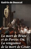 La mort de Brute et de Porcie; Ou, La vengeance de la mort de César