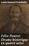 Félix Poutré: Drame historique en quatre actes