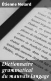 Dictionnaire grammatical du mauvais langage