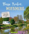 Flüsse, Freiheit, Wohnmobil