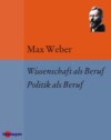 Wissenschaft als Beruf. Politik als Beruf