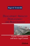 Development-Induced Displacement and Resettlement: Causes, Consequences, and Socio-Legal Context