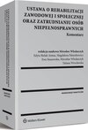 Ustawa o rehabilitacji zawodowej i społecznej oraz zatrudnianiu osób niepełnosprawnych. Komentarz