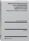 Konstytucjonalizacja Unii Europejskiej a sądownictwo konstytucyjne. Wielopoziomowa współpraca czy rywalizacja?