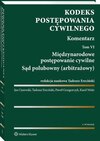 Kodeks postępowania cywilnego. Komentarz. Tom 6. Międzynarodowe postępowanie cywilne. Sąd polubowny (arbitrażowy)