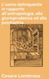 L'uomo delinquente in rapporto all'antropologia, alla giurisprudenza ed alla psichiatria