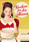 Kuchen für die Aliens