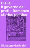 Clelia: Il governo dei preti - Romanzo storico politico