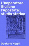 L'Imperatore Giuliano l'Apostata: studio storico