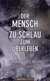 Der Mensch – zu schlau zum Überleben