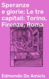 Speranze e glorie; Le tre capitali: Torino, Firenze, Roma