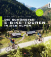 Die schönsten E-Bike-Touren in den Alpen