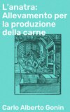 L'anatra: Allevamento per la produzione della carne