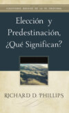 Elección y predestinación, ¿qué significan?