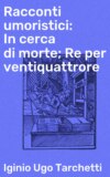 Racconti umoristici: In cerca di morte; Re per ventiquattrore