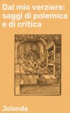 Dal mio verziere: saggi di polemica e di critica