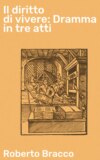 Il diritto di vivere: Dramma in tre atti