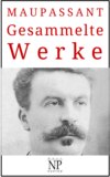 Guy de Maupassant – Gesammelte Werke