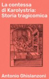 La contessa di Karolystria: Storia tragicomica