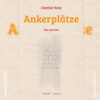 Ankerplätze - Ein Journal (Ungekürzt)