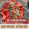 Mythos Obst: Angst vor Obst - Ratgeber Wissen kompakt aus der Reihe "Die Sirene des Körpers"