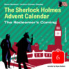 The Redeemer's Coming - The Sherlock Holmes Advent Calendar, Day 6 (Unabridged)