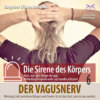 Der Vagusnerv - Missing Link zwischen Körper und Seele. Er ist der Arzt, der in uns wohnt (aus der Reihe "Die Sirene des Körpers")