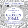 Das kleine Buch vom großen Knall - und was im Universum seitdem geschah (Ungekürzt)