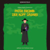 Pater Brown: Der Kopf Cäsars (Ungekürzt)