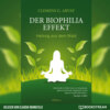 Der Biophilia-Effekt - Heilung aus dem Wald (Ungekürzt)