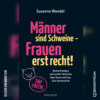 Männer sind Schweine - Frauen erst recht! - Beobachtungen und nackte Tatsachen über Mann und Frau. Eine Streitschrift (Ungekürzt)