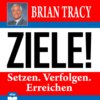 Ziele! - Setzen. Verfolgen. Erreichen (Ungekürzt)