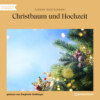 Christbaum und Hochzeit (Ungekürzt)