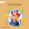 Clown Grimaldi (Ungekürzt)