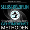 Selbstdisziplin - Selbstverbesserung durch Geheimdienstmethoden (Ungekürzt)