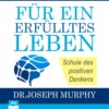 Für ein erfülltes Leben - Schule des positiven Denkens (Ungekürzt)