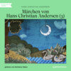 Märchen von Hans Christian Andersen 3 (Ungekürzt)