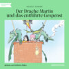 Der Drache Martin und das entführte Gespenst (Ungekürzt)