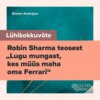 Lühikokkuvõte Robin Sharma teosest "Lugu mungast, kes müüs maha oma Ferrari"