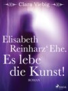 Elisabeth Reinharz' Ehe. Es lebe die Kunst!