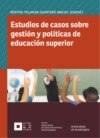 Estudios de casos sobre gestión y políticas de educación superior