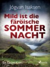 Mild ist die färöische Sommernacht - Ein Färöer-Krimi