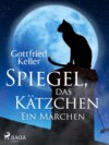 Spiegel, das Kätzchen. Ein Märchen