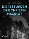 Die 13 Stunden der Christin Maginot